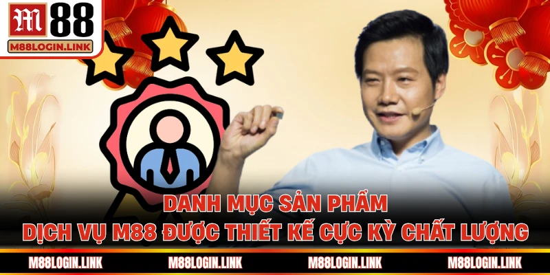 Sản phẩm, dịch vụ M88 sở hữu chất lượng, tiềm năng cực khủng